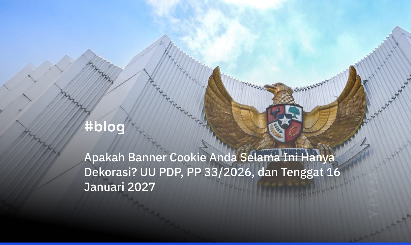 UU PDP, PP 33/2026, dan Tenggat 16 Januari 2027. Apakah Banner Cookie Anda Selama Ini Hanya Dekorasi?